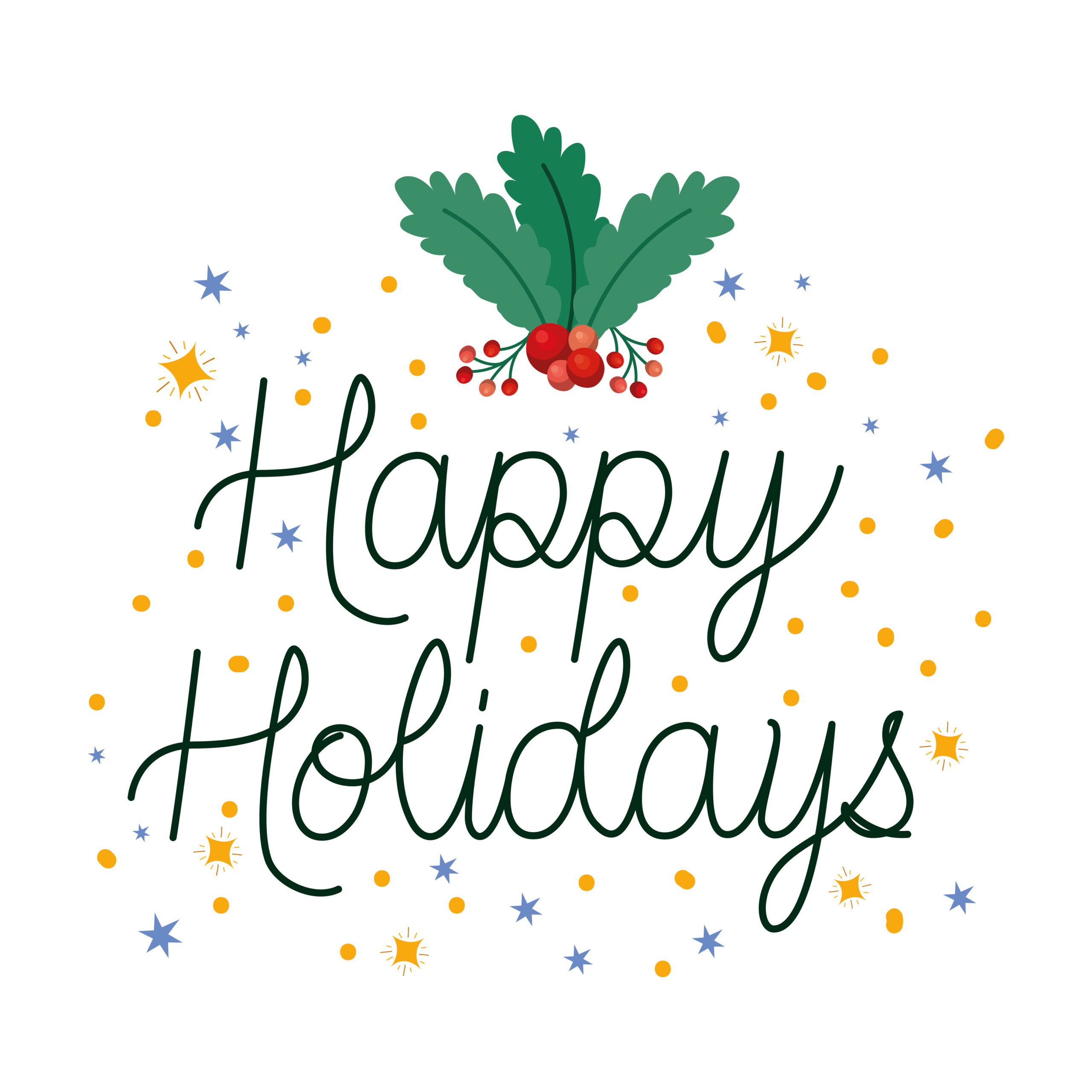 A festive holiday graphic featuring the phrase "Happy Holidays" written in elegant, dark green cursive script. The text is crowned with a botanical illustration of green holly leaves and bright red berries. The background is sprinkled with celebratory gold and blue stars and confetti dots on a clean white backdrop.
